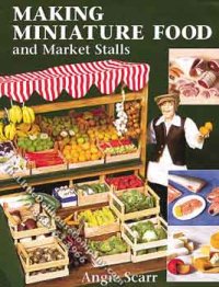 (image for) Making Miniature Food and Market Stalls Book